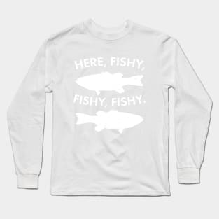 Here, Fishy, Fishy, Fishy! Funny Fishing and Hunting Shirts Long Sleeve T-Shirt